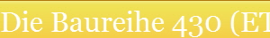 Die Baureihe 430 (ET 30)
